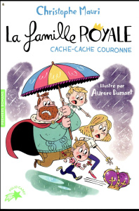 La famille royale Tome 5 : Cache-Cache Couronne - Mauri Christophe ; Damant Aurore