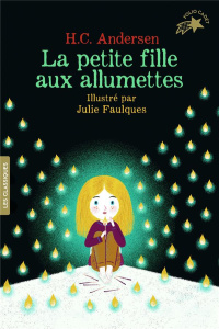 La petite fille aux allumettes - Andersen Hans Christian ; Faulques Julie ; La Ches