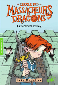 L'Ecole des Massacreurs de Dragons Tome 1 : Le nouvel élève - McMullan Kate ; Basso Bill ; Rubio Vanessa