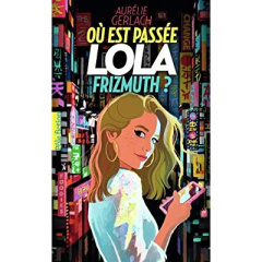 Où est passée Lola Frizmuth ? - Gerlach Aurélie