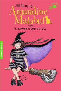 Amandine Malabul Tome 4 : La sorcière a peur de l'eau - Murphy Jill ; Saint-Dizier Marie