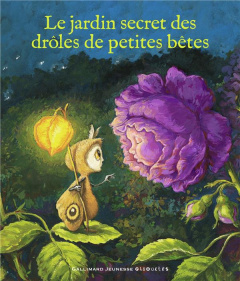 Le jardin secret des drôles de petites bêtes - Gabet Olivier ; Krings Antoon ; Monier Anne ; Thom