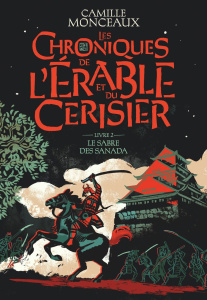 Les chroniques de l'érable et du cerisier Tome 2 : Le sabre des Sanada - Monceaux Camille