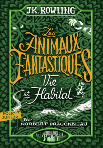 Les animaux fantastiques. Vie et habitat - Rowling J.K. ; Ménard Jean-François