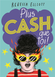 Plus cash que toi ! - Elliott Rebecca ; Fiore Faustina