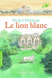 Le lion blanc - Morpurgo Michael ; Place François ; Chassériau Noë