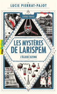 Les mystères de Larispem Tome 3 : L'élixir ultime - Pierrat-Pajot Lucie ; Mary Donatien