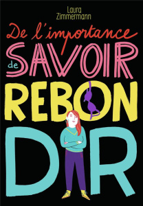 De l'importance de savoir rebondir - Zimmermann Laura ; Roman Marion