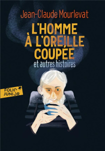 L'homme à l'oreille coupée et autres histoires - Mourlevat Jean-Claude ; Wauters Julia