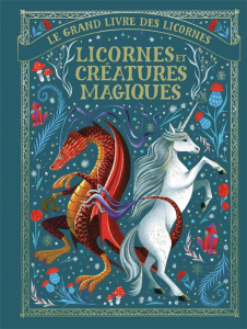 Le grand livre des licornes : Licornes et créatures magiques - Shaw May ; Viennot Bérengère