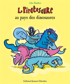 Le Piratosaure : Le Piratosaure au pays des dinosaures - Sanders Alex