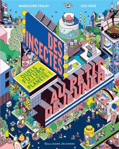 Des insectes au petit-déjeuner. Quels futurs pour notre planète ? - Finlay Madeleine ; Choi Jisu ; Blouin Erwan