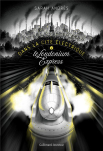 Dans la cité électrique Tome 2 : Le Londonium Express - Andrès Sarah