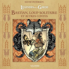 Légendes de la Garde : Bastian, loup solitaire et autres contes - Petersen David ; Casse-Castric Emmanuelle