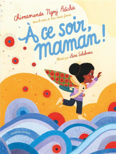 A ce soir, maman ! - Ngozi Adichie Chimamanda ; Salaberria Leire ; Gibe