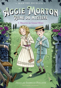 Aggie Morton Reine du mystère Tome 3 : Meurtre au grand hôtel - Jocelyn Marthe