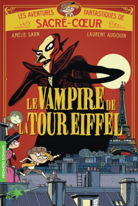 Les aventures fantastiques de Sacré-Coeur : Le vampire de la tour Eiffel - Sarn Amélie ; Audouin Laurent