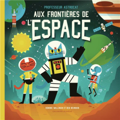 Professeur Astrocat : Aux frontières de l'espace - Walliman Dominic ; Newman Ben ; Durand Anne-Flore