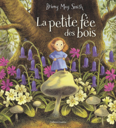 La petite fée des bois - Smith Briony May ; Gibert Catherine