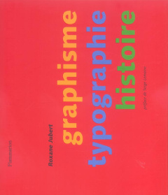 Graphisme Typographie Histoire - Jubert Roxane ; Lemoine Serge