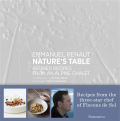 NATURE'S TABLE - REFINED RECIPES FROM AN ALPINE CHALET - ILLUSTRATIONS, COULEUR - RENAUT EMMANUEL