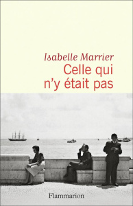 Celle qui n'y était pas - Marrier Isabelle