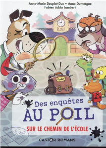 Des enquêtes au poil Tome 6 : Sur le chemin de l'école - Desplat-Duc Anne-Marie ; Dumergue Anne ; Ockto Lam