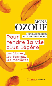 Pour rendre la vie plus légère. Les livres, les femmes, les manières - Ozouf Mona ; Finkielkraut Alain
