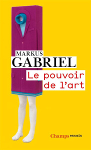 Le pouvoir de l'art - Gabriel Markus ; Géniès Bernard ; Deschamps Pascal