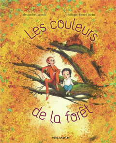 Les couleurs de la forêt - Lacroix Alexandre ; Turin Philippe-Henri