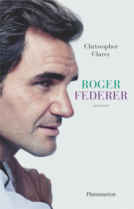Roger Federer - Clarey Christopher ; Borello Suzy