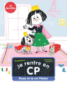 Je rentre en CP Tome 10 : Rose et le roi Médor - MAGDALENA/ROEDERER