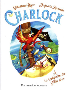 Charlock Tome 5 : A la recherche du Tikki d'or - Perez Sébastien ; Lacombe Benjamin