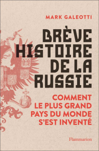 Brève histoire de la Russie. Comment le plus grand pays du monde s'est inventé - Galeotti Mark ; Piélat Thierry