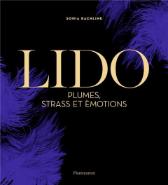 Lido. Plumes, strass et émotions - Rachline Sonia