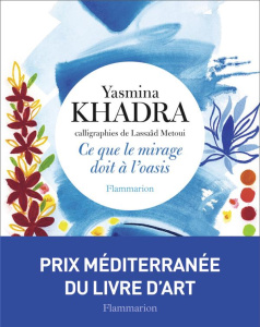 Ce que le mirage doit à l'oasis - Khadra Yasmina ; Métoui Lassaâd