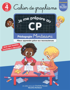 Cahier de graphisme Je me prépare au CP. Pédagogie Montessori, mieux apprendre grâce aux neuroscienc - Poussin Charlotte ; Ristord Emmanuel