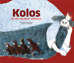 Kolos et les quatre voleurs - Mourlevat Jean-Claude ; Chatellard Isabelle