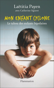 Mon enfant cyclone. Le tabou des enfants bipolaires - Payen Laetitia