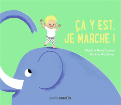 Ça y est, je marche ! - Brun-Cosme Nadine ; Abolivier Aurélie