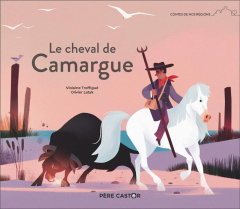 Le cheval de Camargue - Troffigué Violaine ; Latyk Olivier