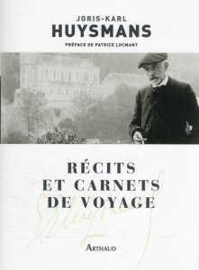 Récits et carnets de voyage - Huysmans Joris-Karl ; Locmant Patrice
