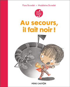 Au secours, il fait noir ! - Brunelet Flore ; Brunelet Madeleine