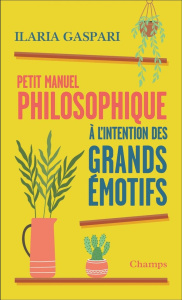 Petit manuel philosophique à l'intention des grands émotifs - Gaspari Ilaria ; Lafore Romane