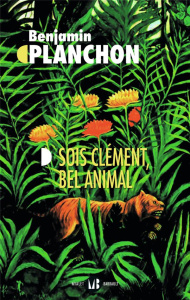 Sois clément, bel animal - Planchon Benjamin
