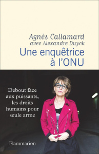 Une enquêtrice à l'ONU - Callamard Agnès ; Duyck Alexandre