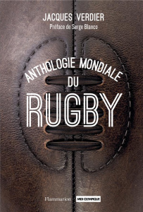 Anthologie mondiale du rugby - Verdier Jacques ; Blanco Serge