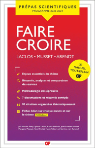 Faire croire. Laclos, Les liaisons dangereuses ; Musset, Lorenzaccio ; Arendt, Vérité et politique e - Fréry Nicolas ; Ledda Sylvain ; Maillard Raïssa ;