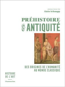 Préhistoire et Antiquité. Des origines de l'humanité au monde classique - Schnapp Alain