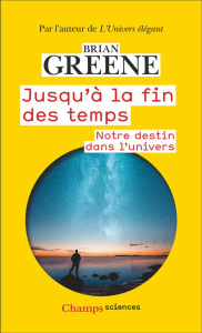 Jusqu'à la fin des temps. Notre destin dans l'Univers - Greene Brian ; Cuillierier René